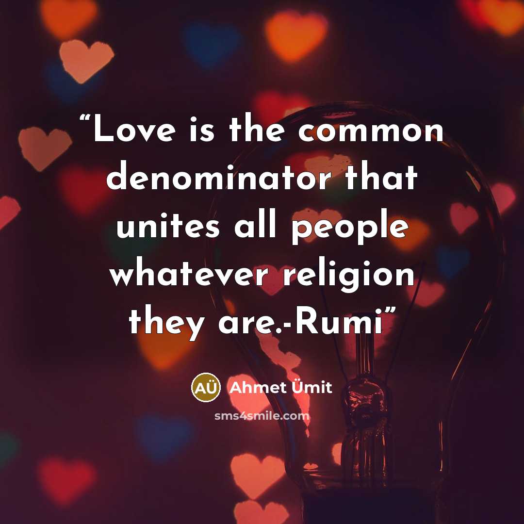 “Love is the common denominator that unites all people whatever religion they are.-Rumi” quote by Ahmet Ümit