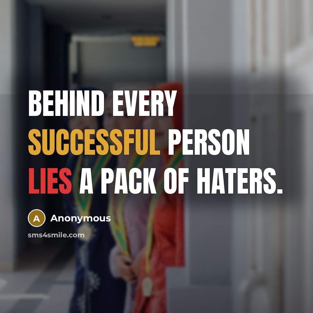 “Behind every successful person lies a pack of haters.” quote by Anonymous