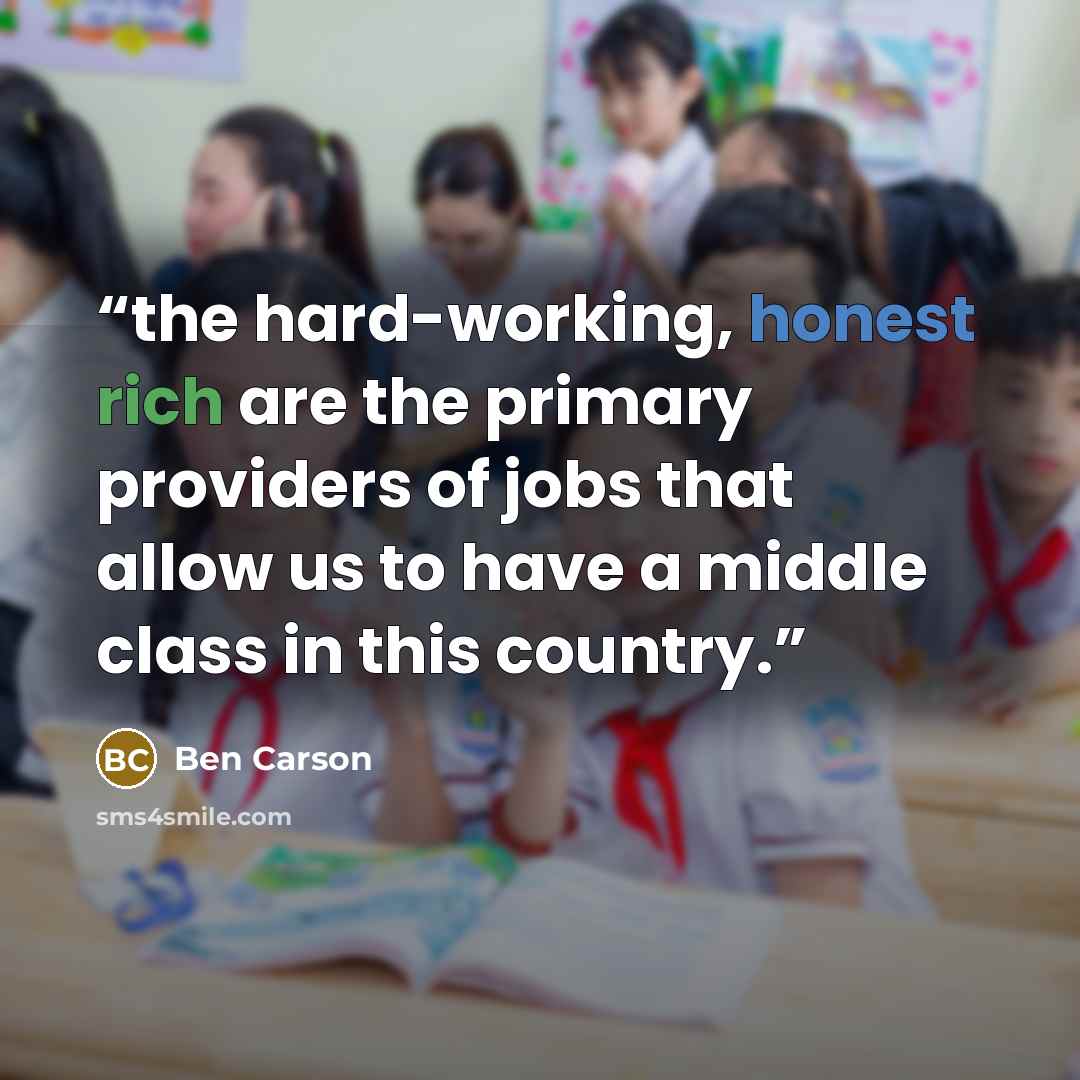 “the hard-working, honest rich are the primary providers of jobs that allow us to have a middle class in this country.” quote by Ben Carson