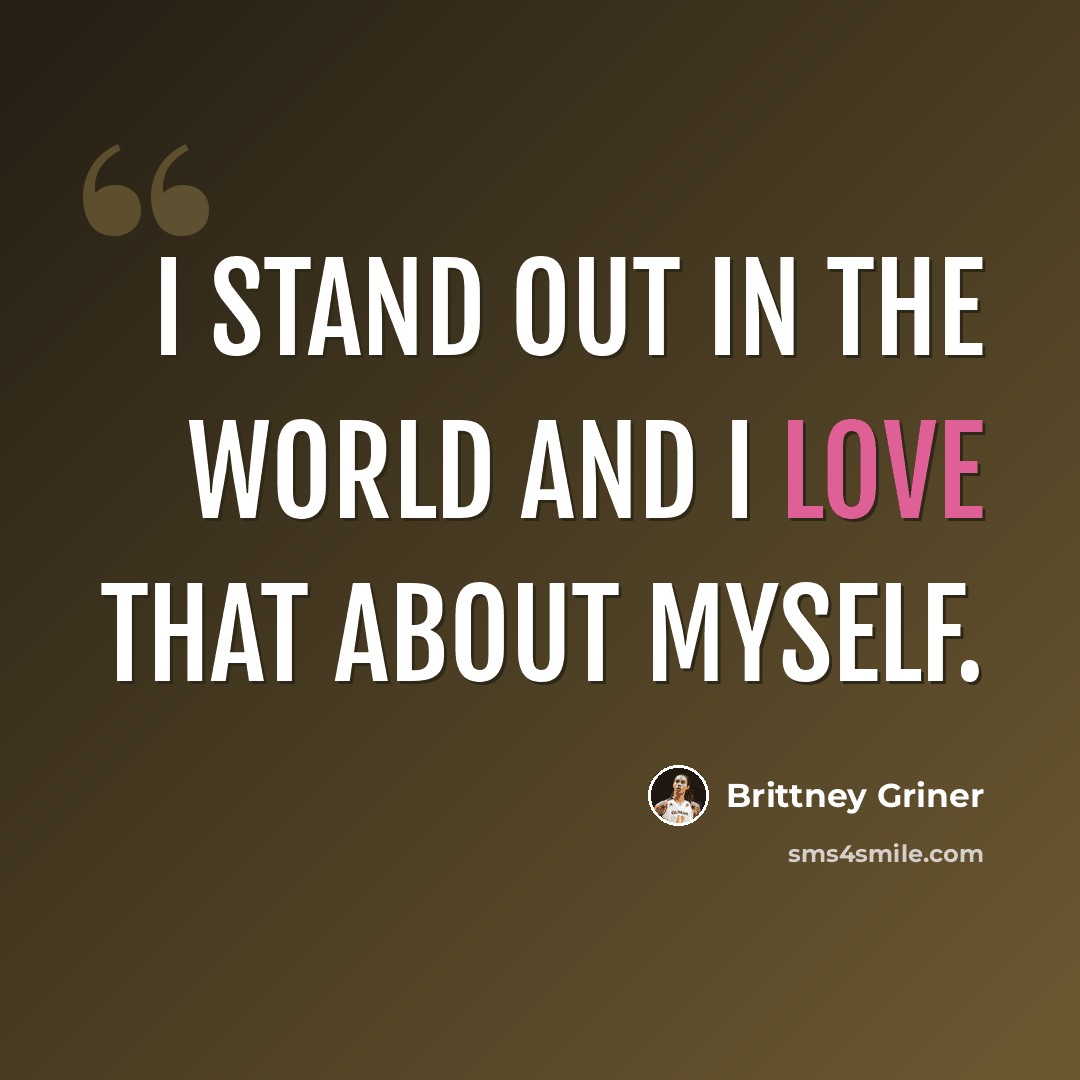 “I stand out in the world and I love that about myself.” quote by Brittney Griner