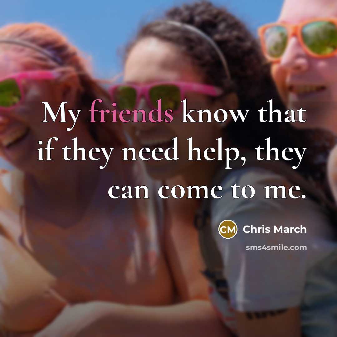 “My friends know that if they need help, they can come to me.” quote by Chris March