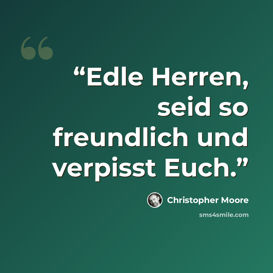 “Edle Herren, seid so freundlich und verpisst Euch.” quote by Christopher Moore