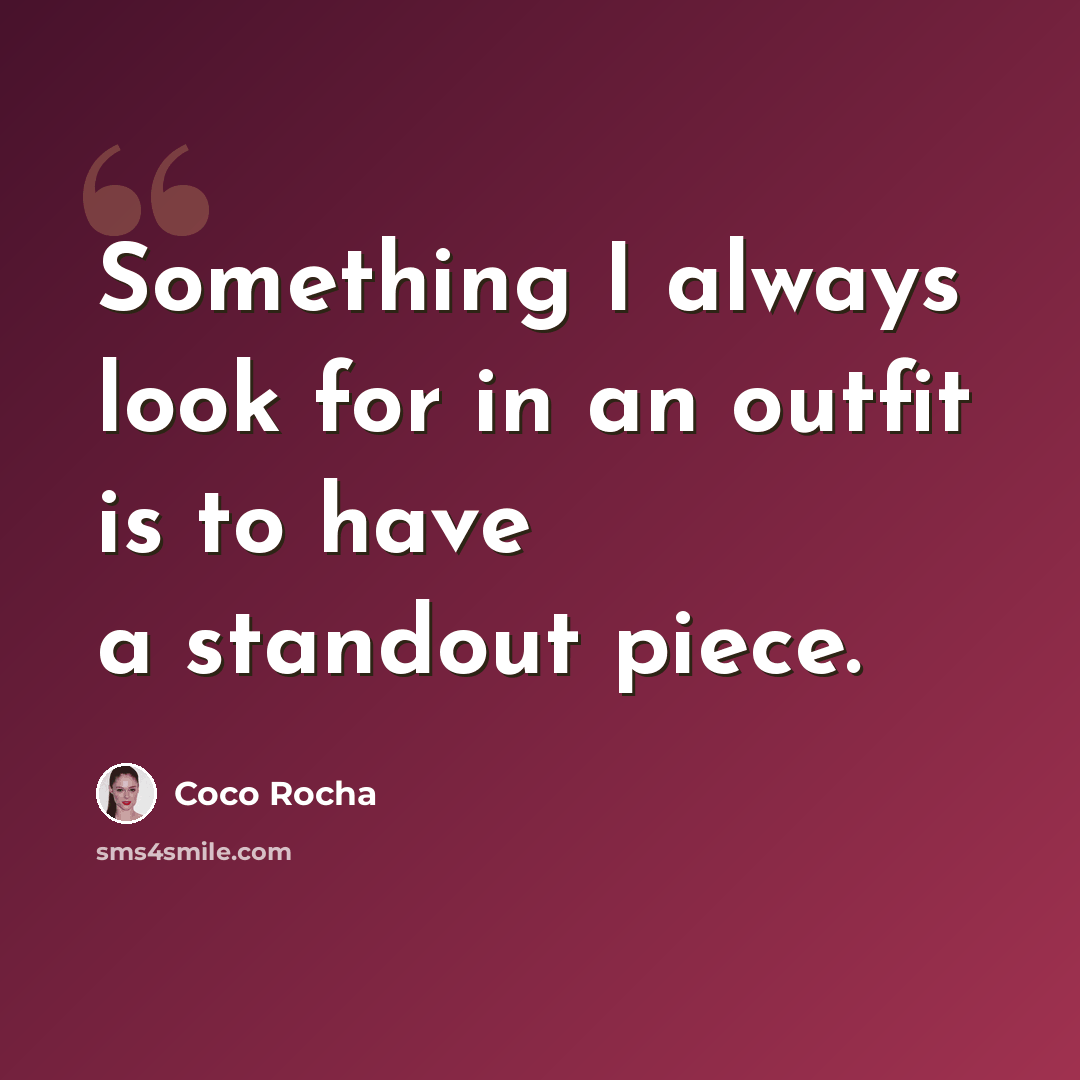 “Something I always look for in an outfit is to have a standout piece.” quote by Coco Rocha