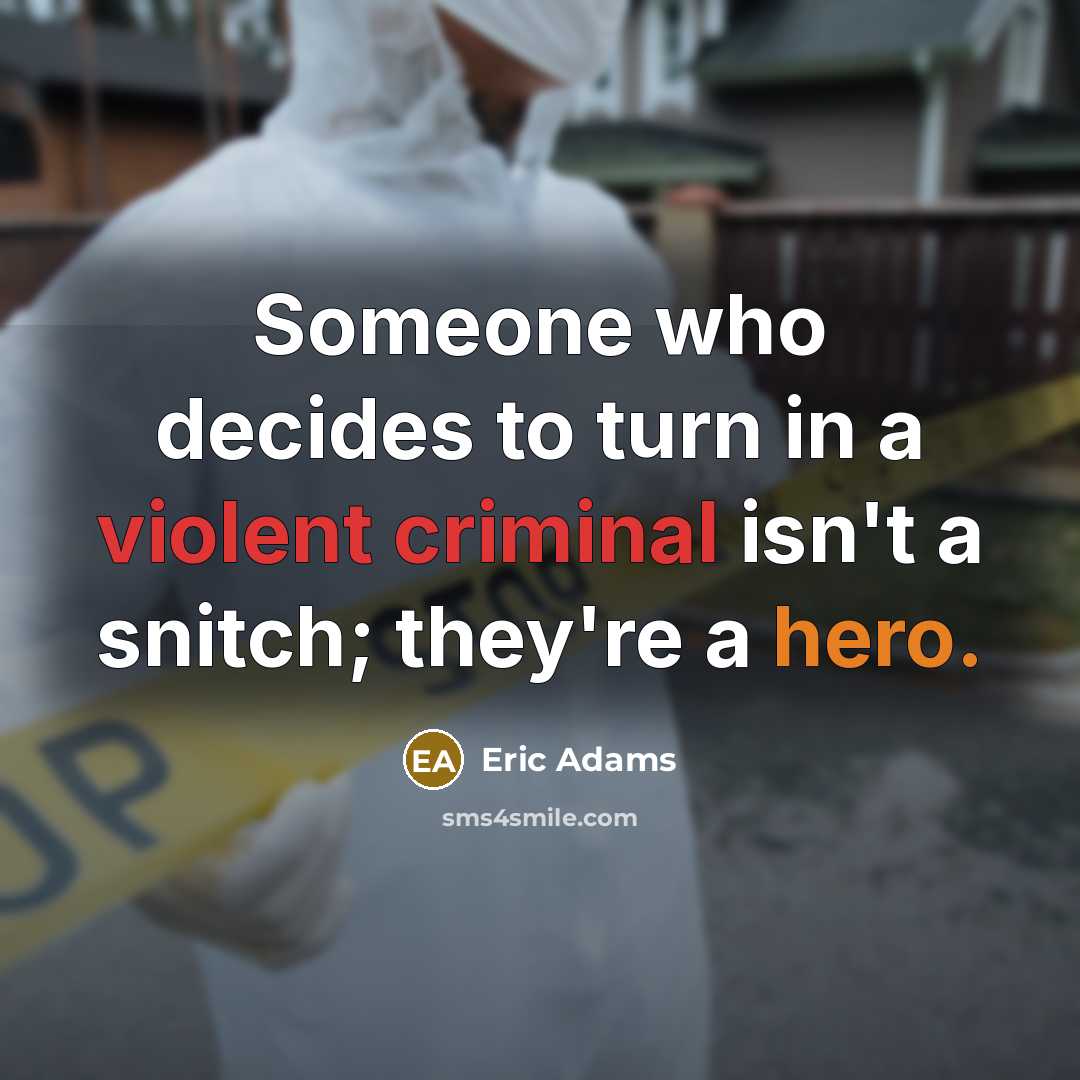 “Someone who decides to turn in a violent criminal isn't a snitch; they're a hero.” quote by Eric Adams