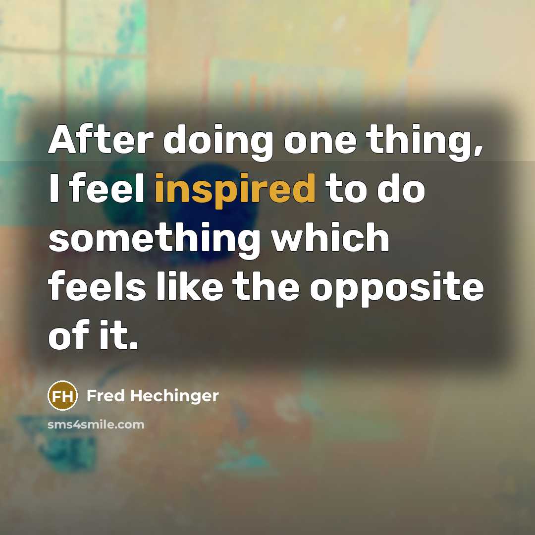 “After doing one thing, I feel inspired to do something which feels like the opposite of it.” quote by Fred Hechinger