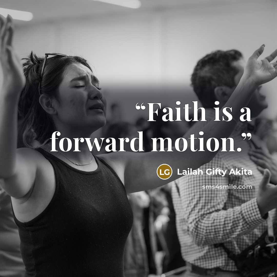“Faith is a forward motion.” quote by Lailah Gifty Akita