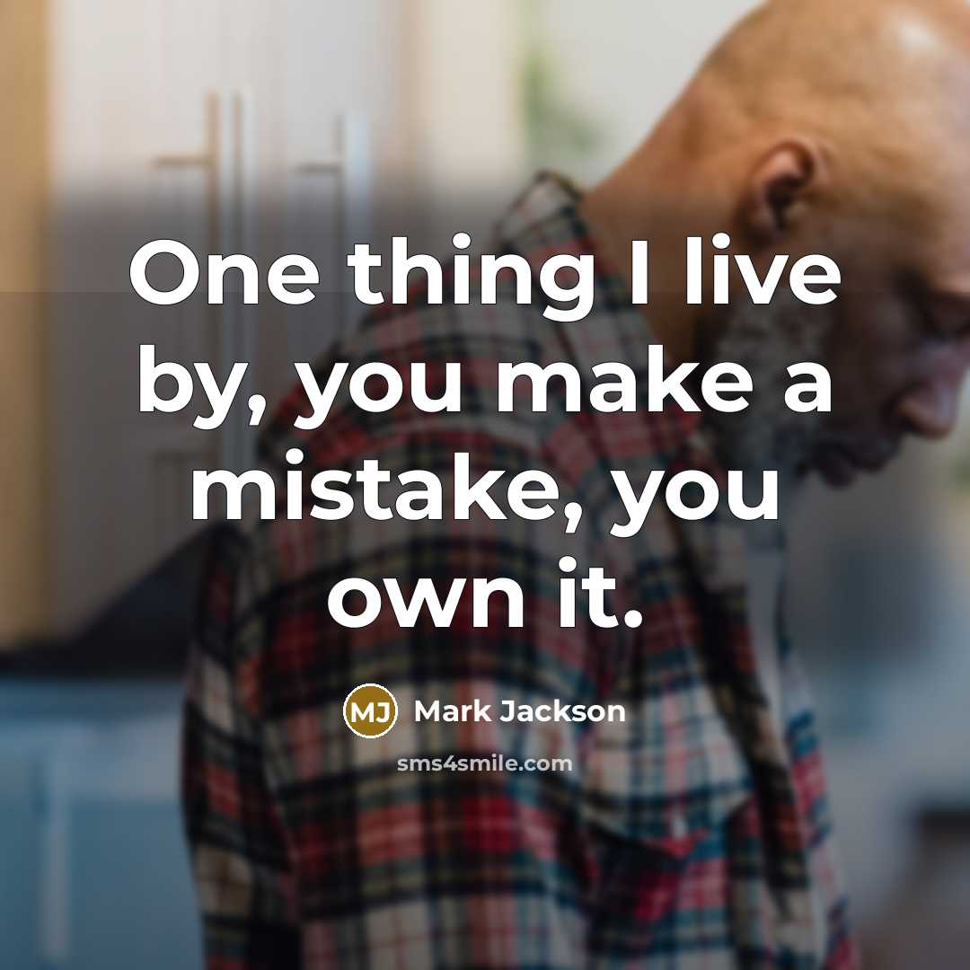 “One thing I live by, you make a mistake, you own it.” quote by Mark Jackson