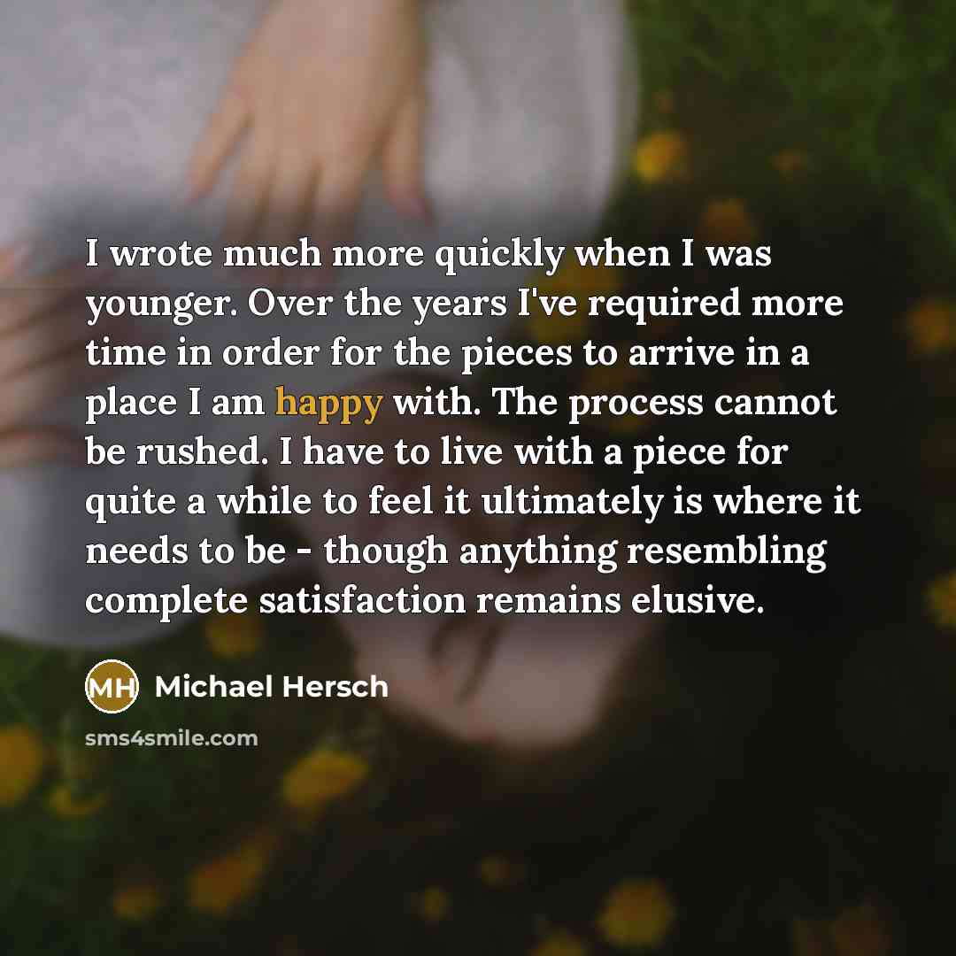 “I wrote much more quickly when I was younger. Over the years I've required more time in order for the pieces to arrive in a place I am happy with. The process cannot be rushed. I have to live with a piece for quite a while to feel it ultimately is where it needs to be - though anything resembling…” quote by Michael Hersch