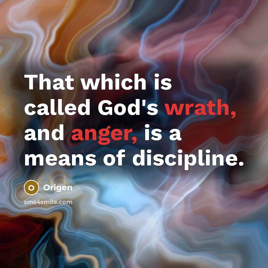 “That which is called God's wrath, and anger, is a means of discipline.” quote by Origen