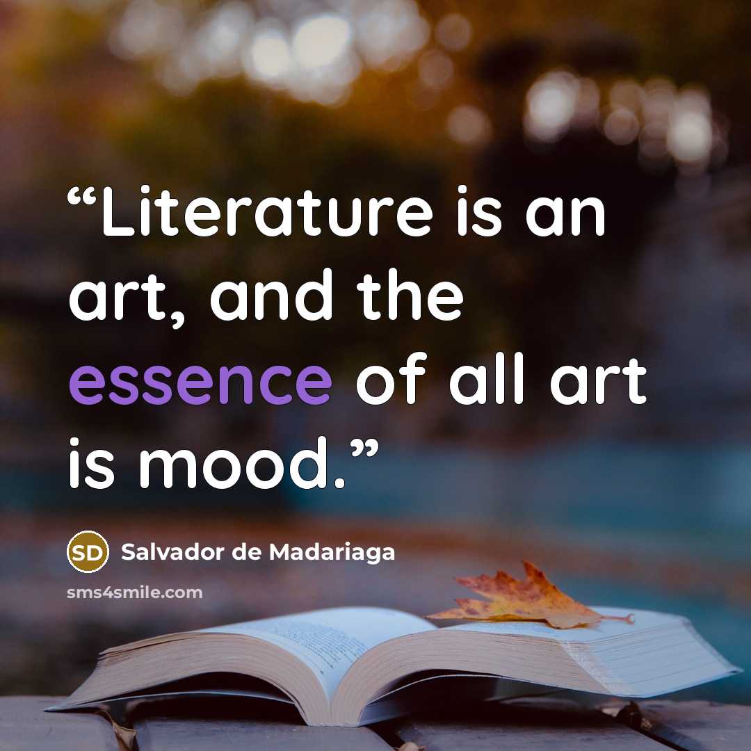 “Literature is an art, and the essence of all art is mood.” quote by Salvador de Madariaga