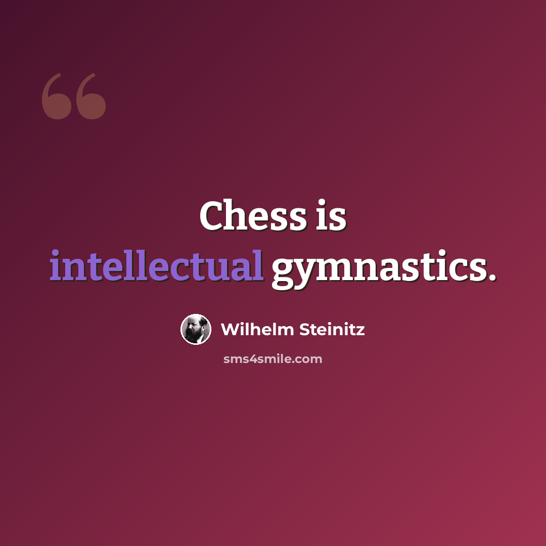 “Chess is intellectual gymnastics.” quote by Wilhelm Steinitz