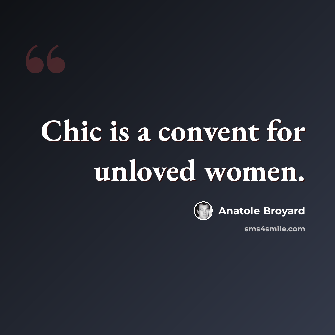 “Chic is a convent for unloved women.” quote by Anatole Broyard