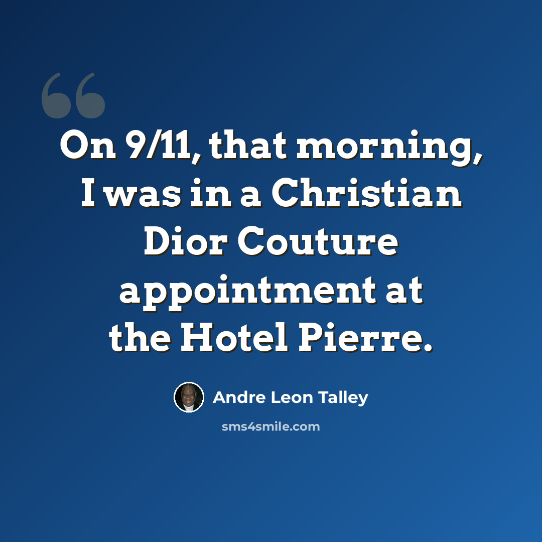 “On 9/11, that morning, I was in a Christian Dior Couture appointment at the Hotel Pierre.” quote by Andre Leon Talley