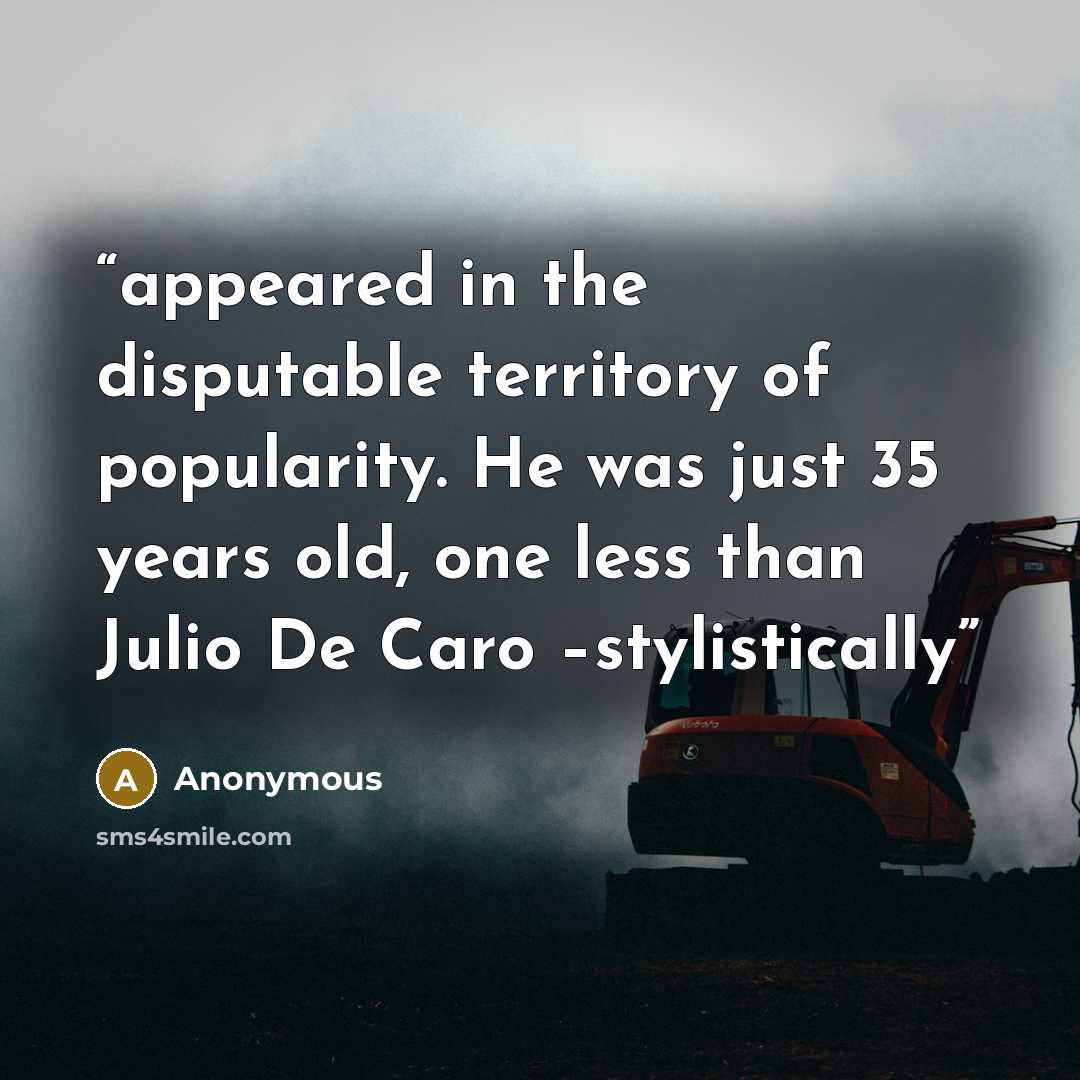 “appeared in the disputable territory of popularity. He was just 35 years old, one less than Julio De Caro –stylistically” quote by Anonymous