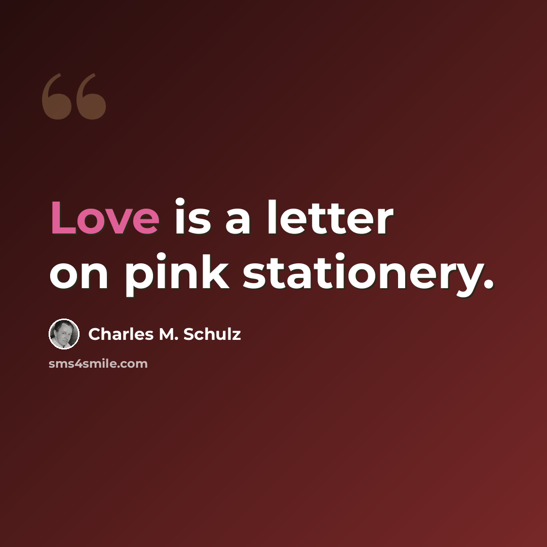 “Love is a letter on pink stationery.” quote by Charles M. Schulz
