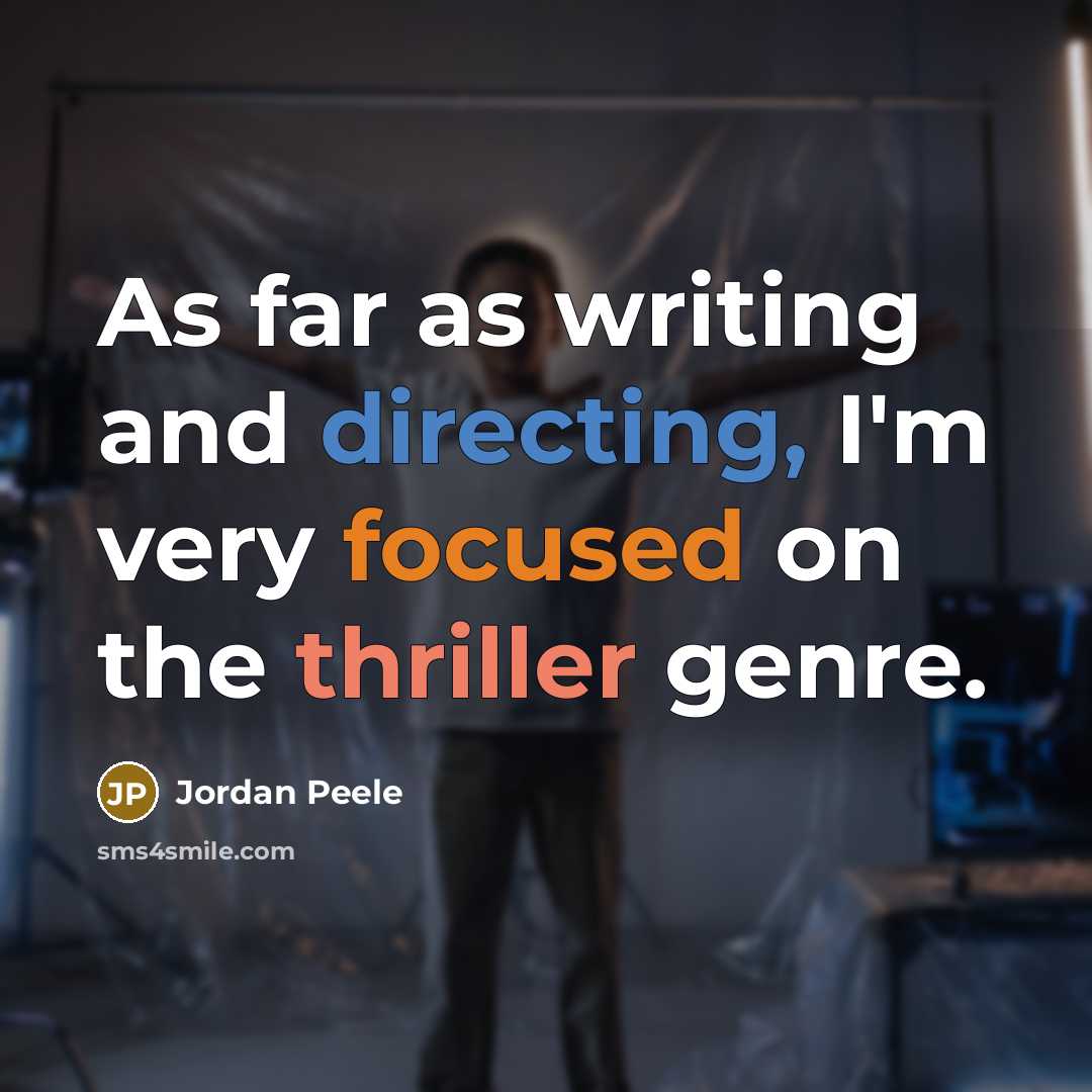 “As far as writing and directing, I'm very focused on the thriller genre.” quote by Jordan Peele