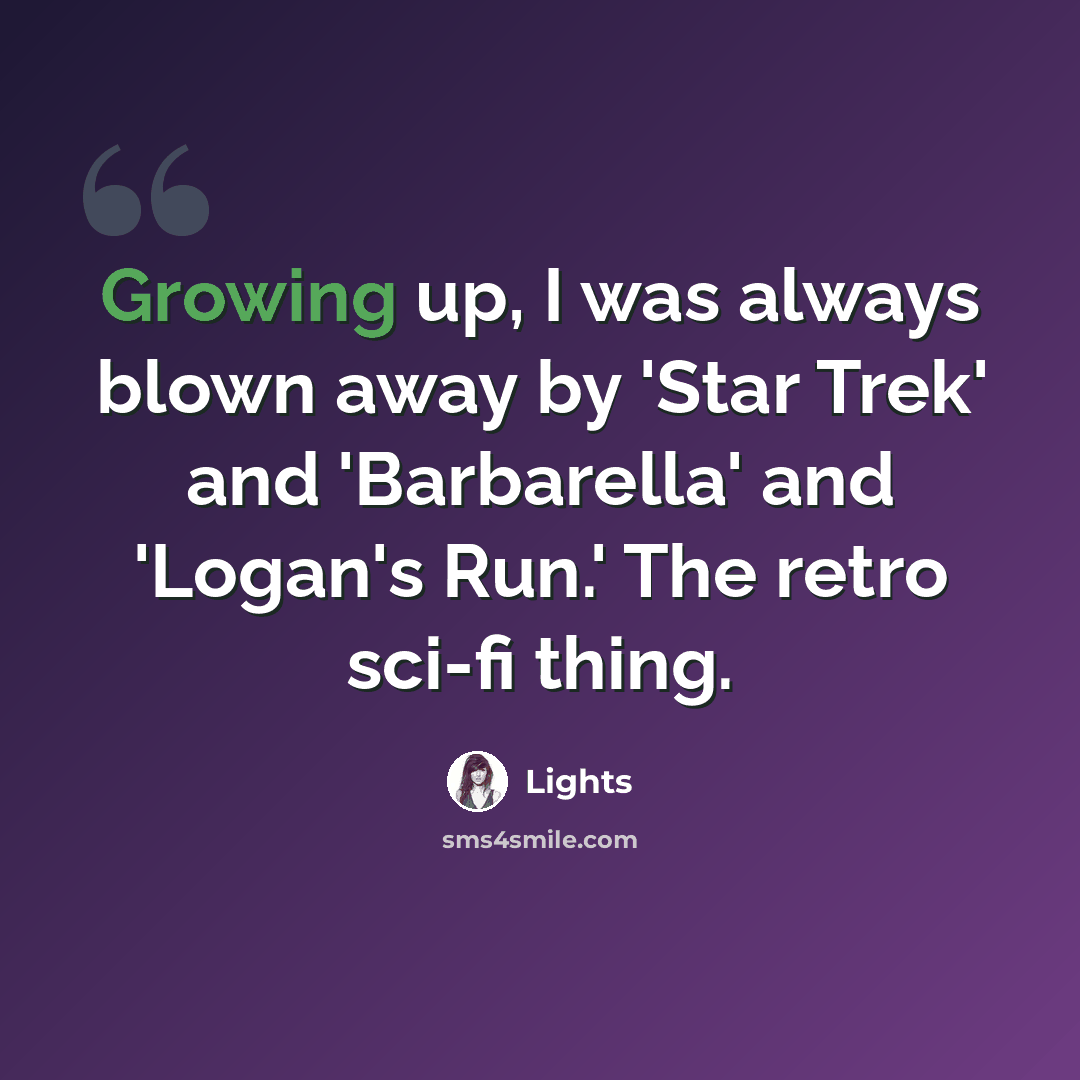 “Growing up, I was always blown away by 'Star Trek' and 'Barbarella' and 'Logan's Run.' The retro sci-fi thing.” quote by Lights