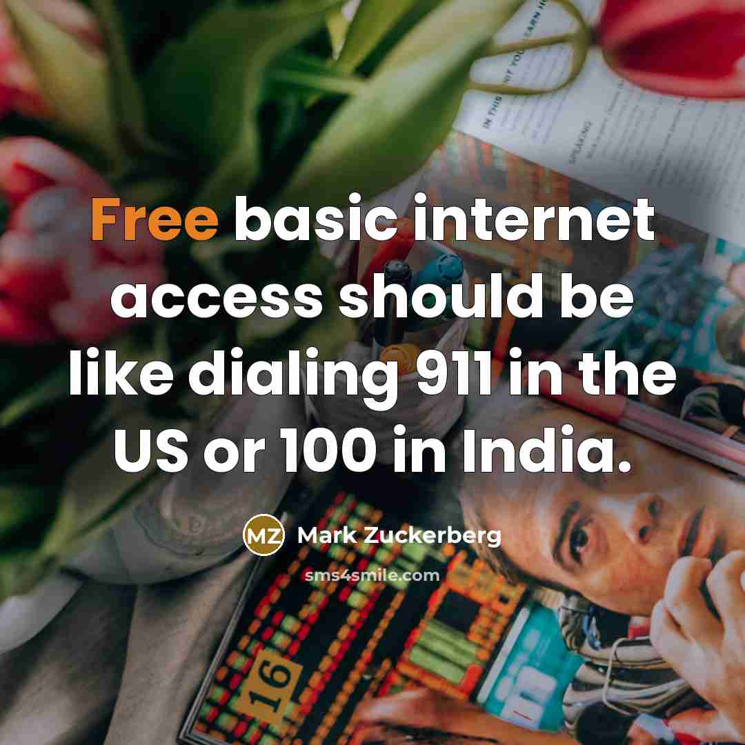 “Free basic internet access should be like dialing 911 in the US or 100 in India.” quote by Mark Zuckerberg