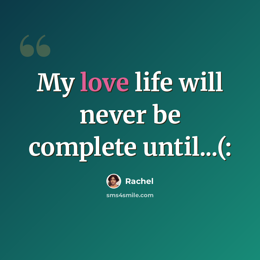 “My love life will never be complete until...(:” quote by Rachel