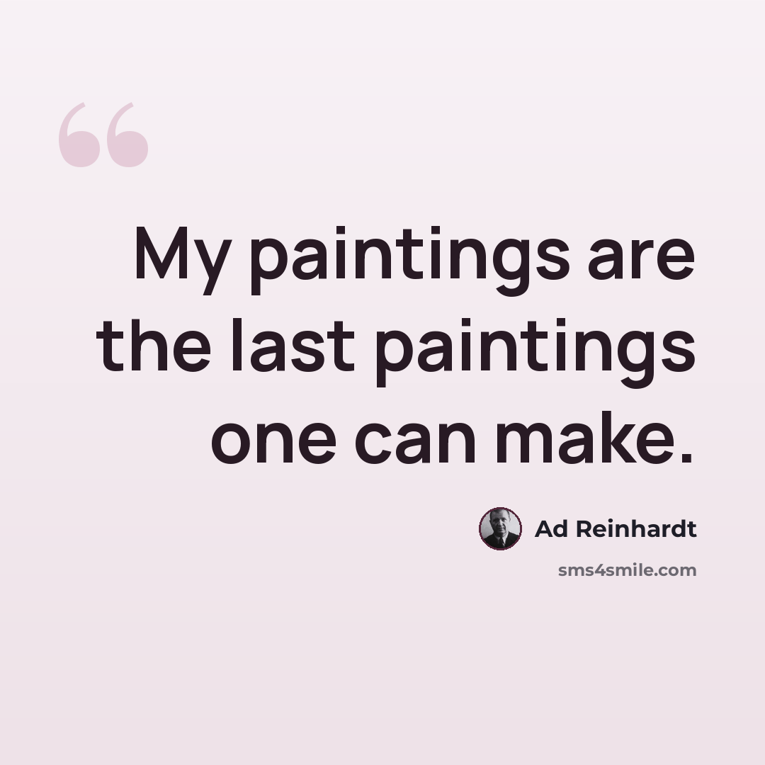 “My paintings are the last paintings one can make.” quote by Ad Reinhardt