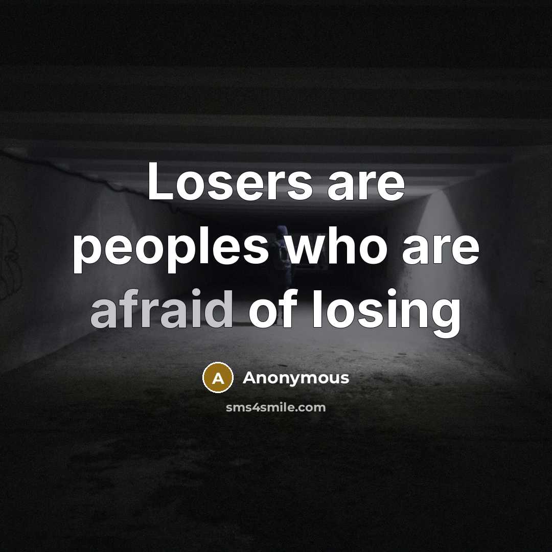 “Losers are peoples who are afraid of losing” quote by Anonymous