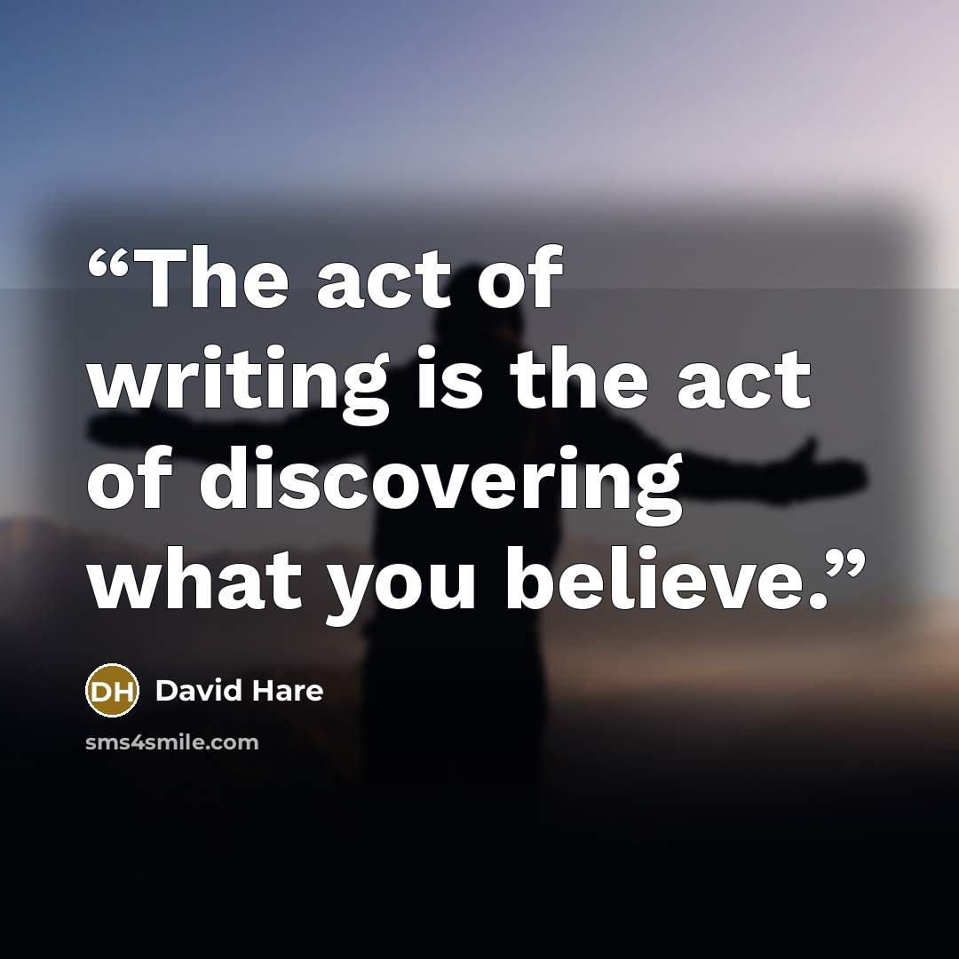 “The act of writing is the act of discovering what you believe.” quote by David Hare