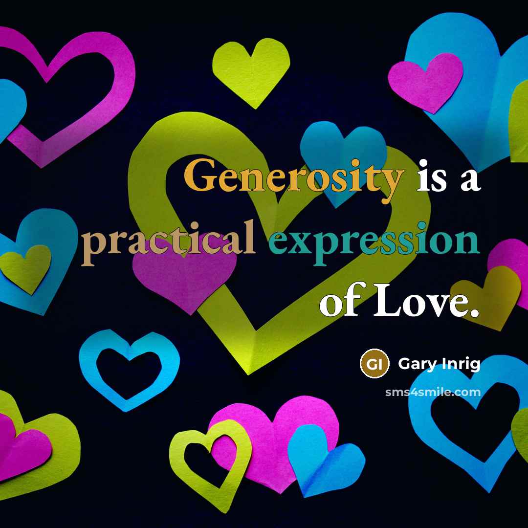 “Generosity is a practical expression of Love.” quote by Gary Inrig