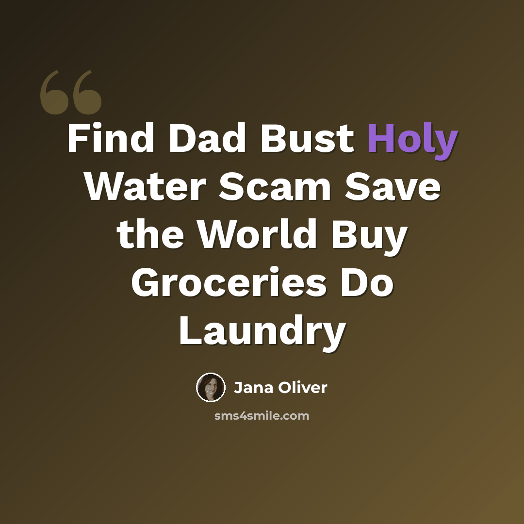 “Find Dad Bust Holy Water Scam Save the World Buy Groceries Do Laundry” quote by Jana Oliver