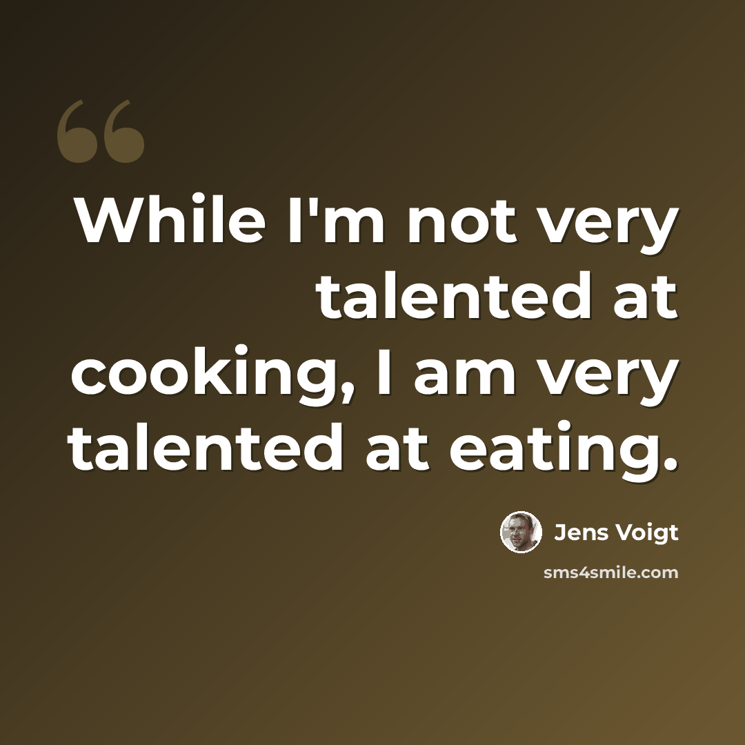 “While I'm not very talented at cooking, I am very talented at eating.” quote by Jens Voigt