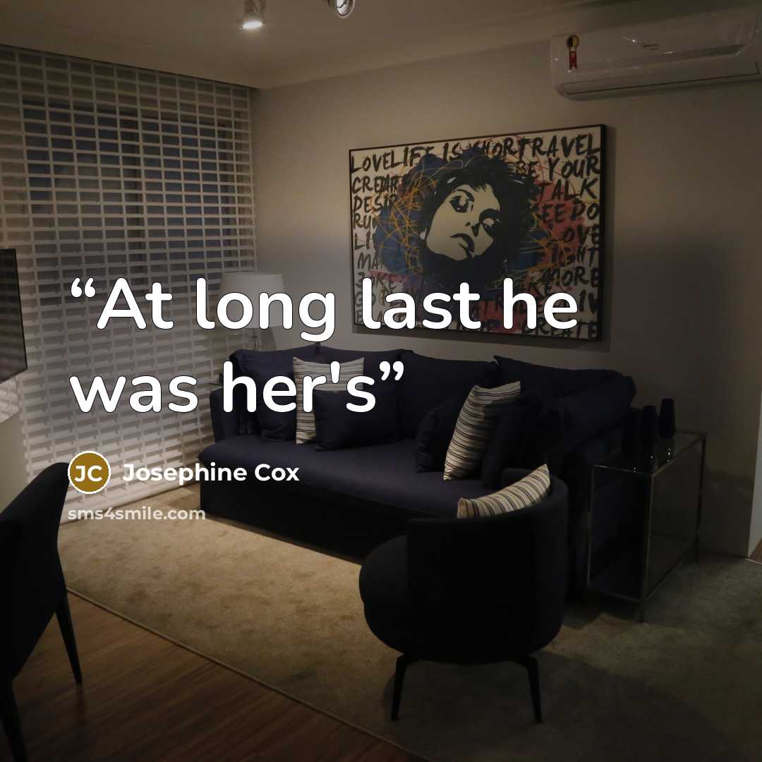 “At long last he was her's” quote by Josephine Cox