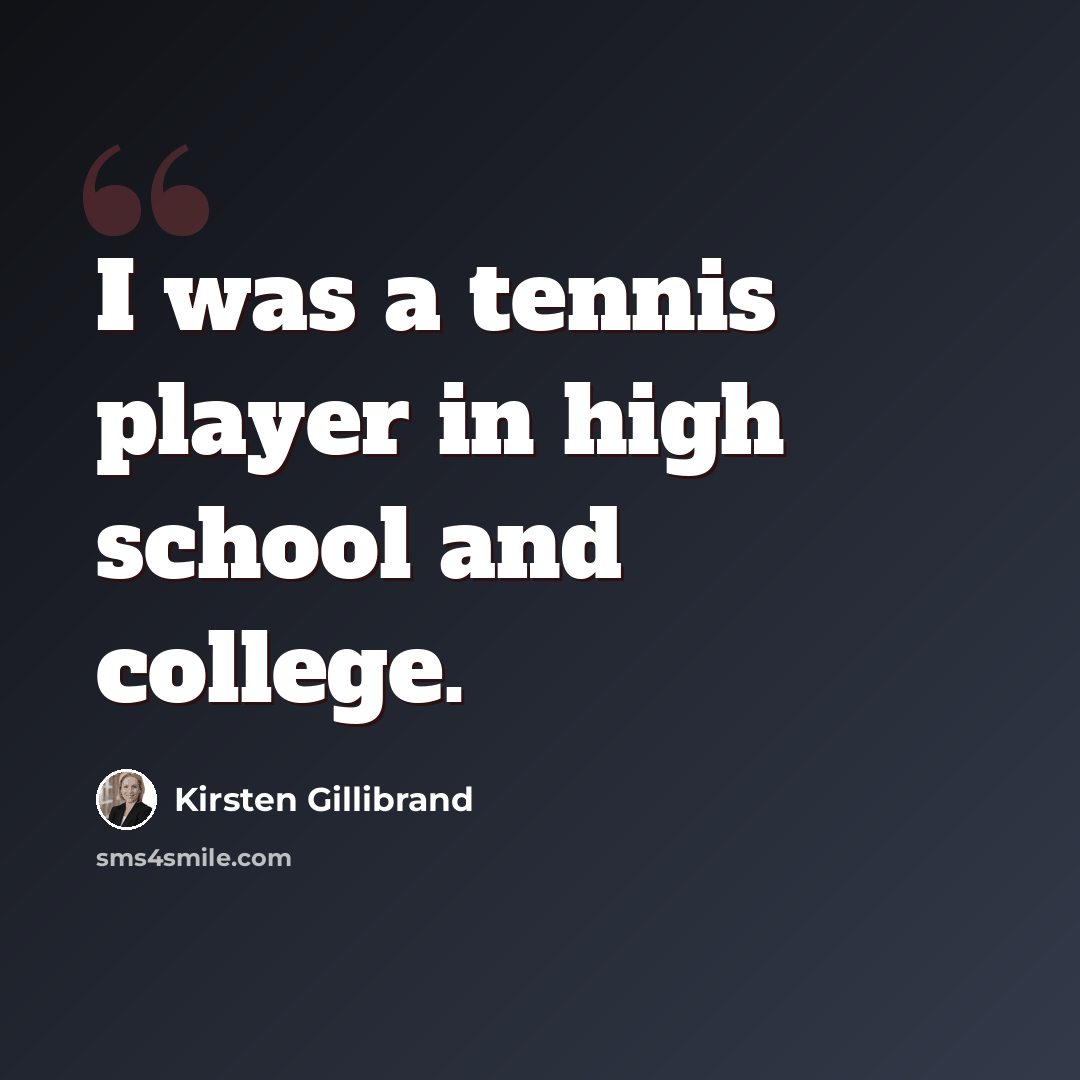 “I was a tennis player in high school and college.” quote by Kirsten Gillibrand