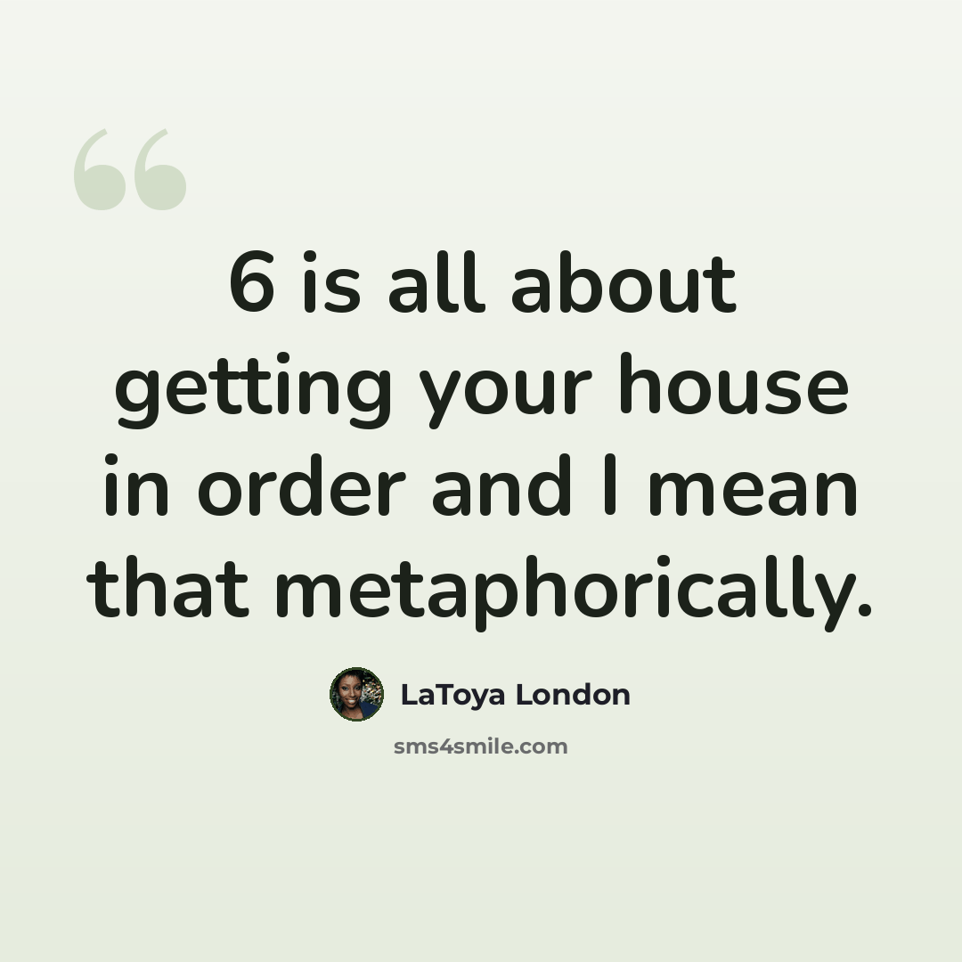 “6 is all about getting your house in order and I mean that metaphorically.” quote by LaToya London