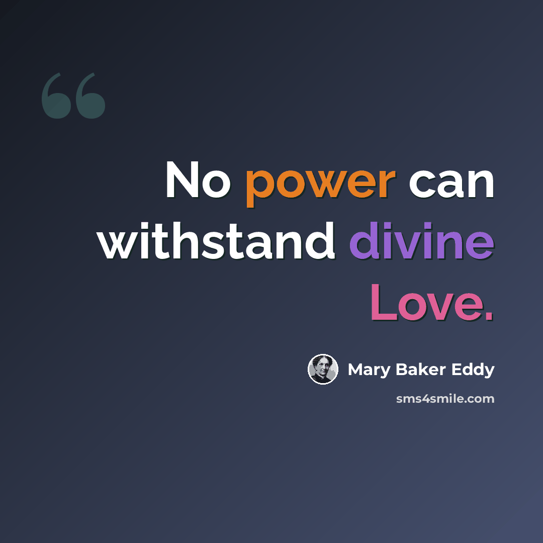 “No power can withstand divine Love.” quote by Mary Baker Eddy