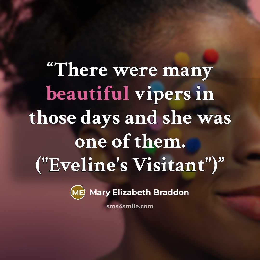 “There were many beautiful vipers in those days and she was one of them. ("Eveline's Visitant")” quote by Mary Elizabeth Braddon