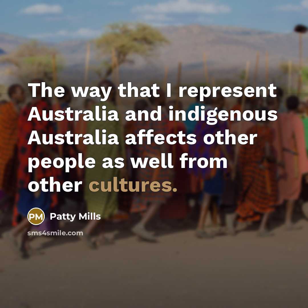“The way that I represent Australia and indigenous Australia affects other people as well from other cultures.” quote by Patty Mills