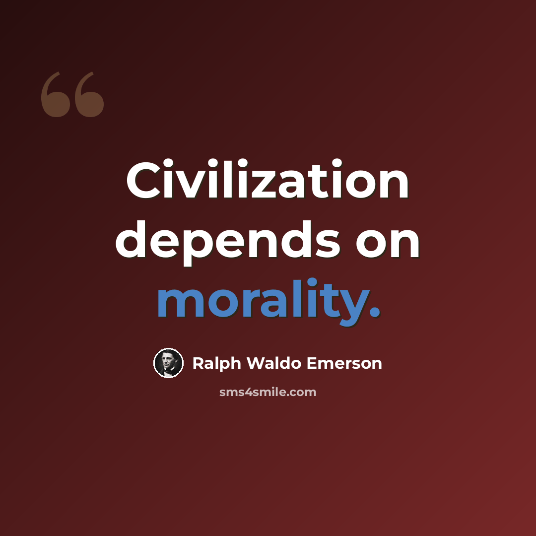 “Civilization depends on morality.” quote by Ralph Waldo Emerson