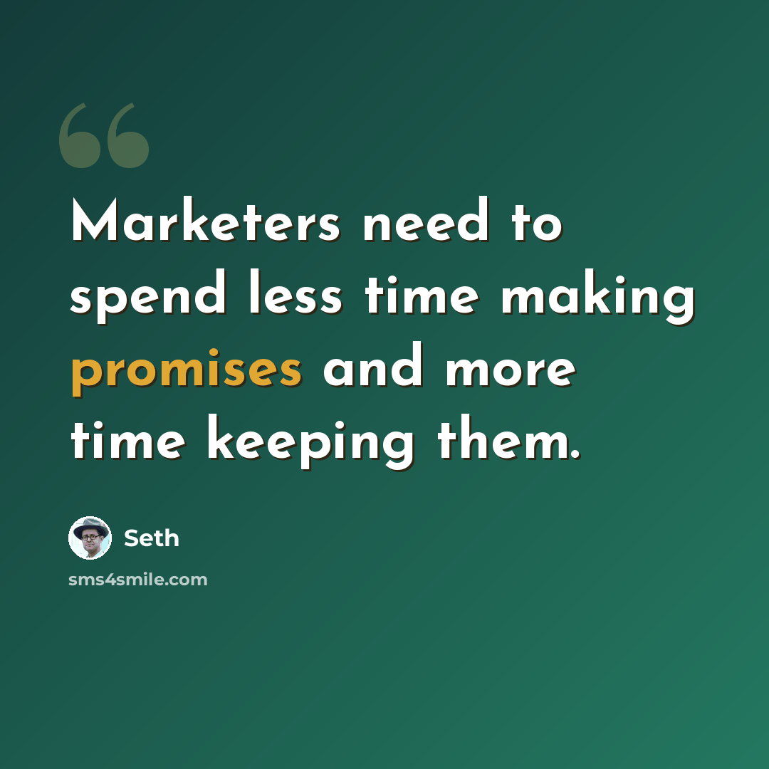 “Marketers need to spend less time making promises and more time keeping them.” quote by Seth