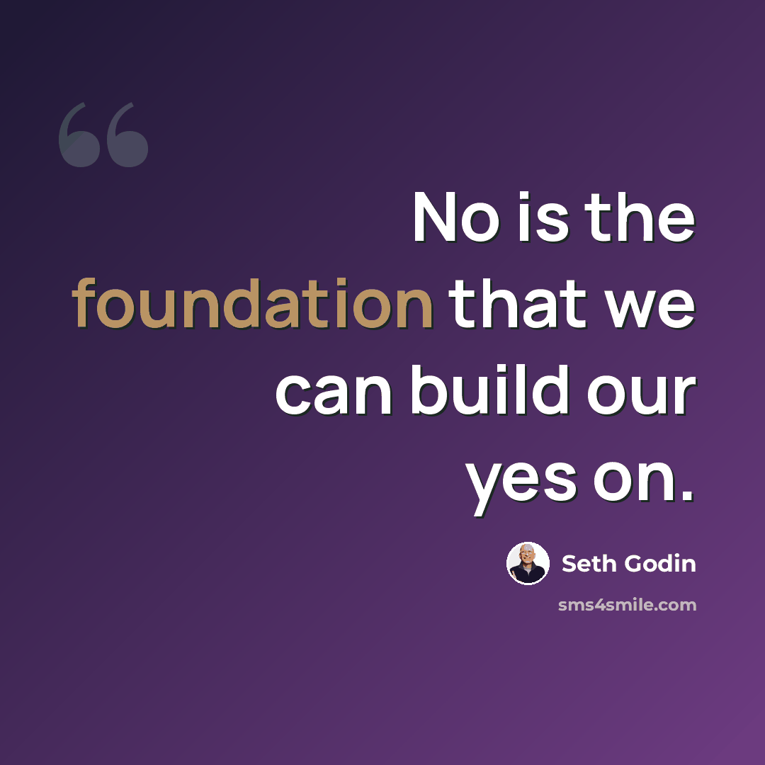 “No is the foundation that we can build our yes on.” quote by Seth Godin