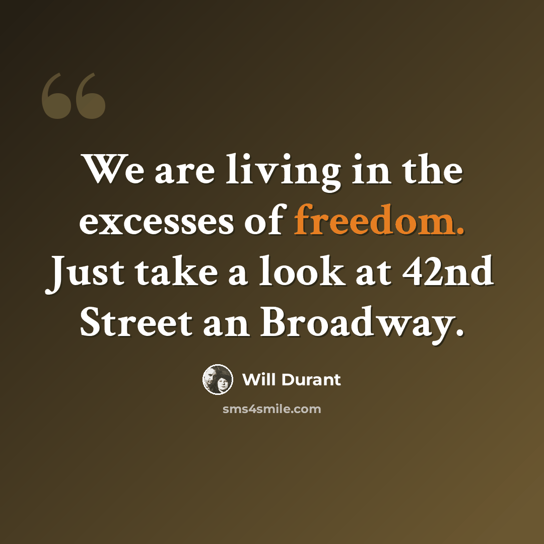 “We are living in the excesses of freedom. Just take a look at 42nd Street an Broadway.” quote by Will Durant