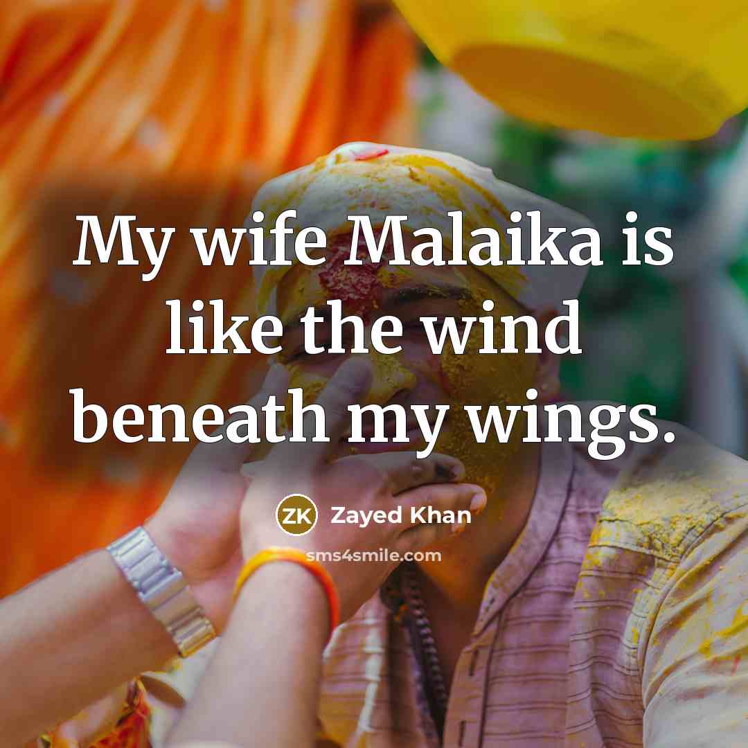 “My wife Malaika is like the wind beneath my wings.” quote by Zayed Khan