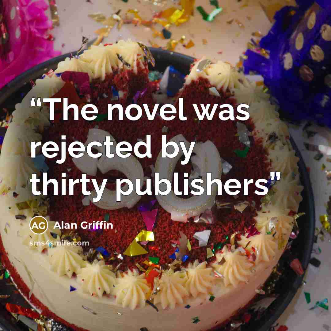 “The novel was rejected by thirty publishers” quote by Alan Griffin