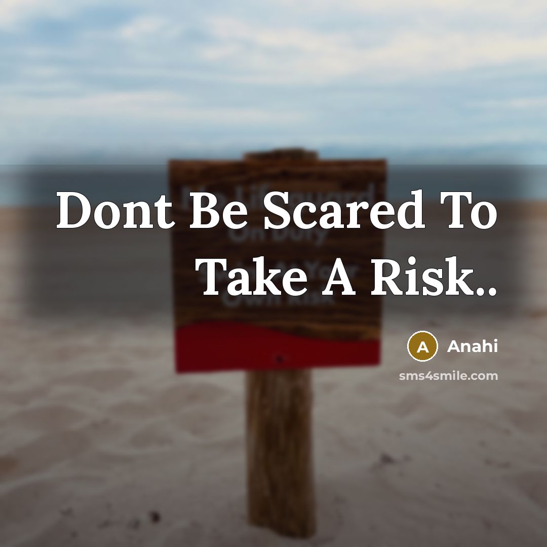 “Dont Be Scared To Take A Risk..” quote by Anahi