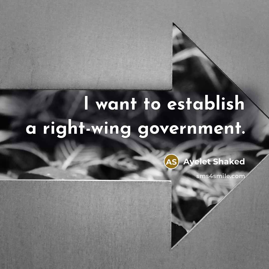 “I want to establish a right-wing government.” quote by Ayelet Shaked