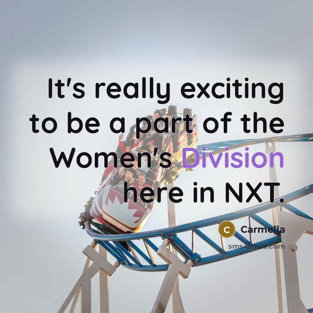 “It's really exciting to be a part of the Women's Division here in NXT.” quote by Carmella