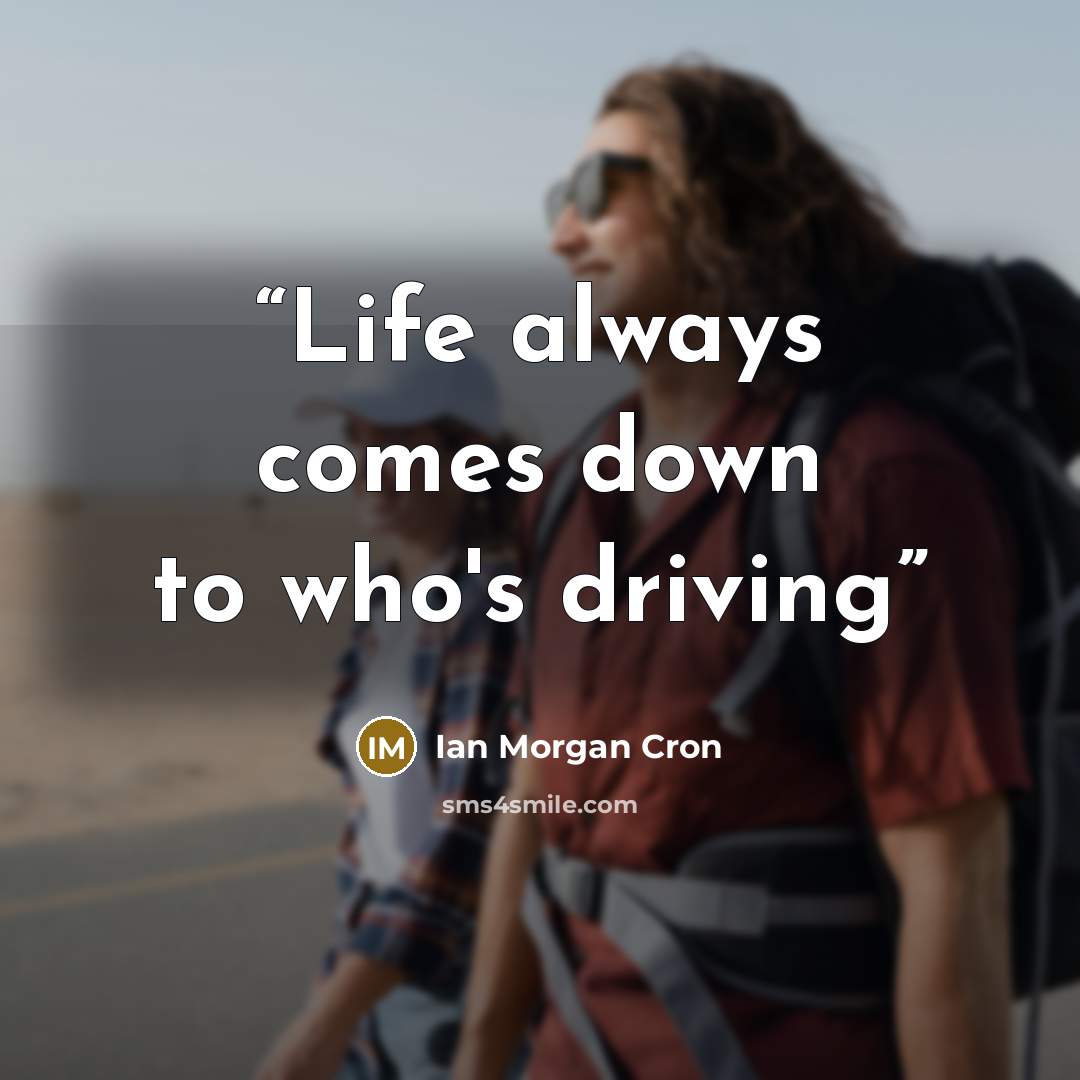 “Life always comes down to who's driving” quote by Ian Morgan Cron