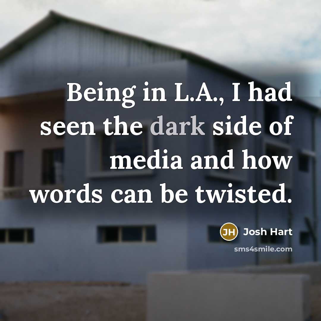 “Being in L.A., I had seen the dark side of media and how words can be twisted.” quote by Josh Hart
