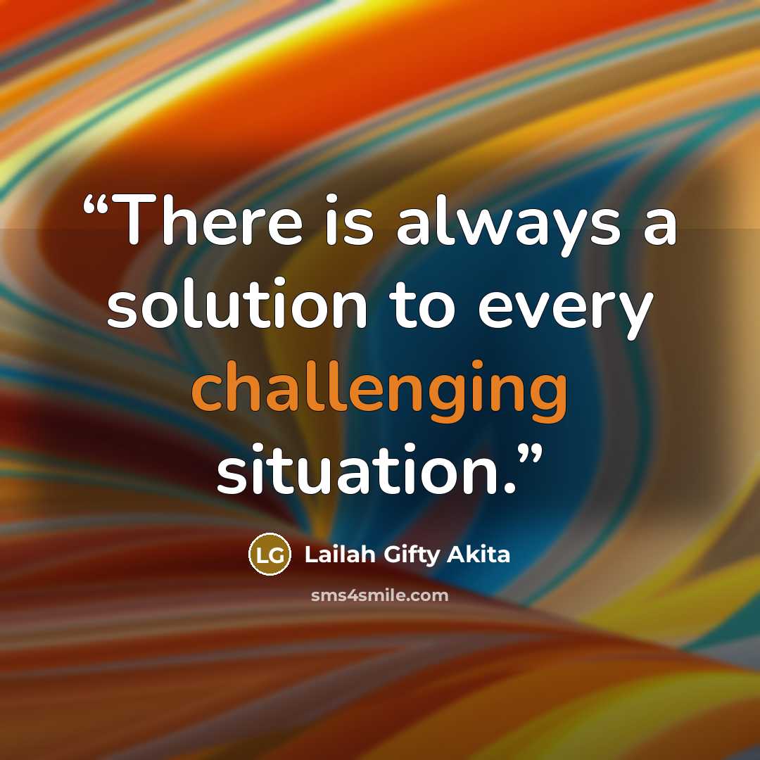 “There is always a solution to every challenging situation.” quote by Lailah Gifty Akita