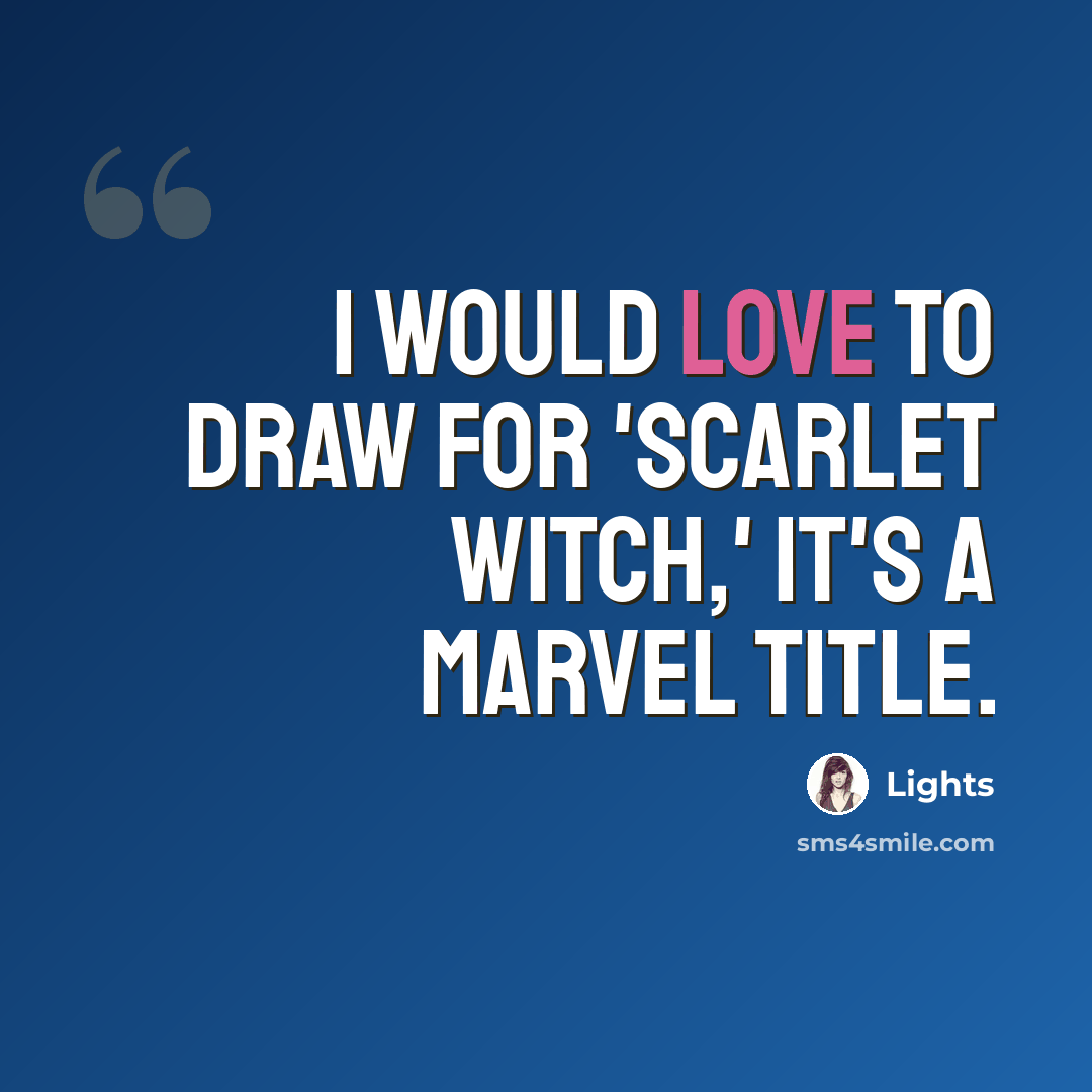 “I would love to draw for 'Scarlet Witch,' it's a Marvel title.” quote by Lights