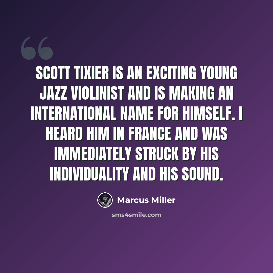 “Scott Tixier is an exciting young jazz violinist and is making an international name for himself. I heard him in France and was immediately struck by his individuality and his sound.” quote by Marcus Miller