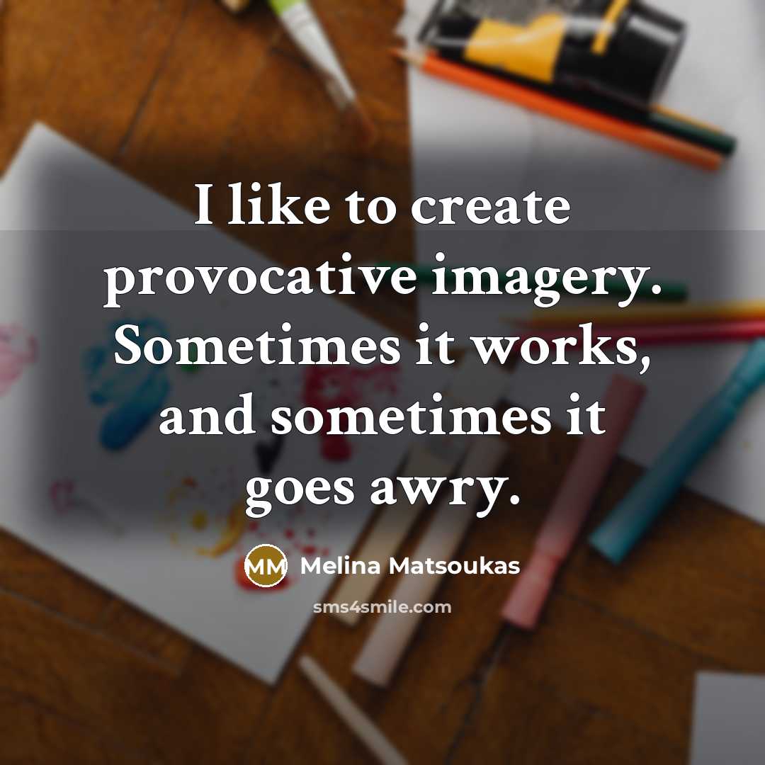 “I like to create provocative imagery. Sometimes it works, and sometimes it goes awry.” quote by Melina Matsoukas